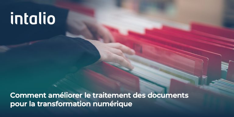 Comment améliorer le traitement des documents pour la transformation numérique avec les solutions de gestion des documents- Intalio