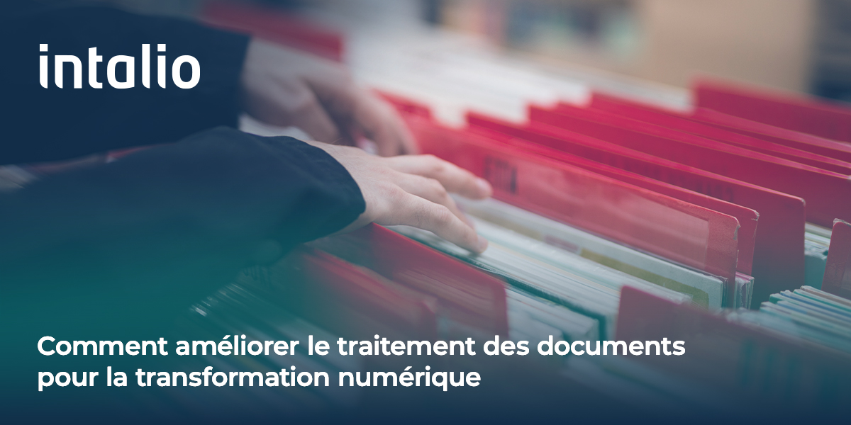 Comment améliorer le traitement des documents pour la transformation numérique avec les solutions de gestion des documents- Intalio